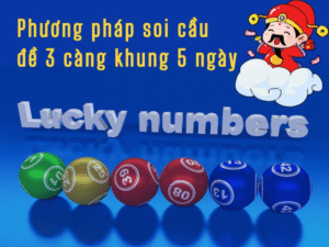 phương pháp soi cầu đề 3 càng khung 5 ngày